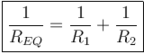 \boxed{\frac{1}{R_{EQ}} = \frac{1}{R_{1}} +\frac{1}{R_{2}}}