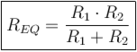 \boxed{R_{EQ}=\frac{R_1 \cdot R_2}{R_1+R_2}}