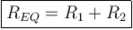 \boxed{R_{EQ}=R_1 + R_2}