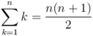 \sum_{k=1}^{n} k = \frac{n(n+1)}{2}