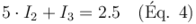 5 \cdot I_2 + I_3 = 2.5 \quad \text{(Éq. 4)}