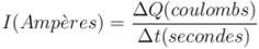 I (Ampères)= {{\Delta Q (coulombs)} \over {\Delta t (secondes)}}