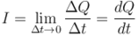 I = \lim\limits_{\Delta t \to 0} {{\Delta Q} \over {\Delta t}} = {{dQ} \over {dt}}