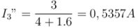 I_3" = {\frac {3} {4+1.6} } = 0,5357 A