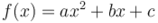 f(x) = a x^2 + b x + c