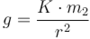 g = \frac{K \cdot m_2}{r^2}