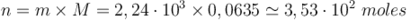 n=m \times M=2,24 \cdot 10^{−3} \times 0,0635 \simeq 3,53 \cdot 10^{−2}~moles