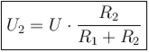 ~ \boxed{U_2 =U\cdot {\frac {R_2}{R_1+R_2}}}